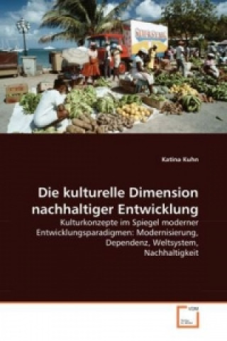 Knjiga Die kulturelle Dimension nachhaltiger Entwicklung Katina Kuhn