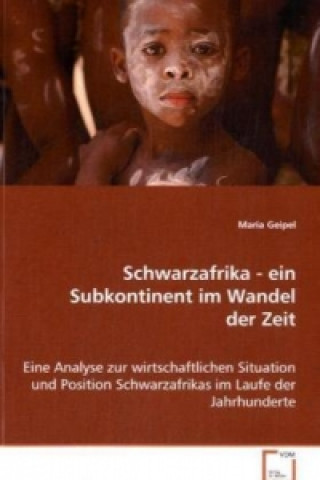 Kniha Schwarzafrika - ein Subkontinent im Wandel der Zeit Maria Geipel