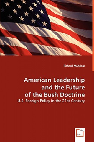 Kniha American Leadership and the Future of the Bush Doctrine Richard McAdam