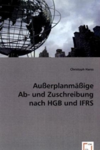 Kniha Außerplanmäßige Ab- und Zuschreibung nach HGB und IFRS Christoph Hares