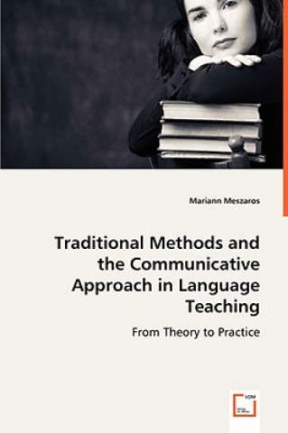 Carte Traditional Methods and the Communicative Approach in Language Teaching Mariann Meszaros