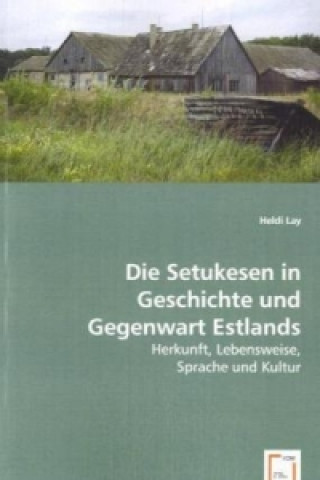 Книга Die Setukesen in Geschichte und Gegenwart Estlands Heldi Lay