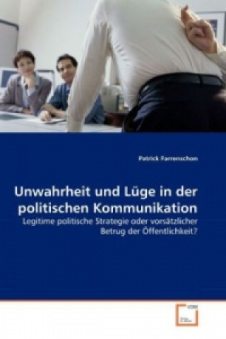 Kniha Unwahrheit und Lüge in der politischen Kommunikation Patrick Farrenschon