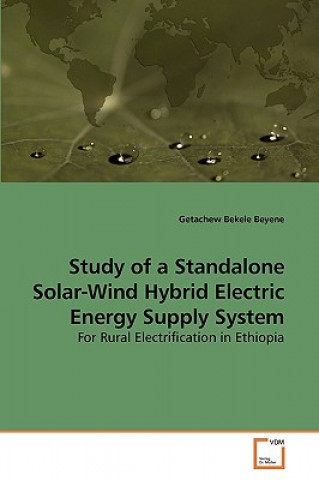Книга Study of a Standalone Solar-Wind Hybrid Electric Energy Supply System Getachew Bekele Beyene