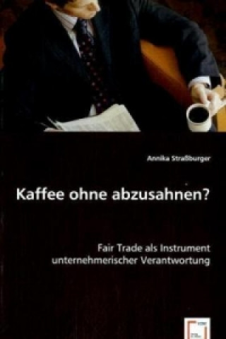 Kniha Kaffee ohne abzusahnen? Annika Straßburger