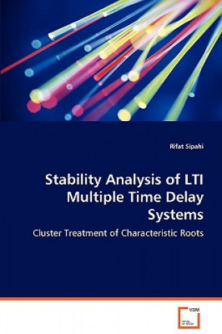 Könyv Stability Analysis of LTI Multiple Time Delay Systems - Cluster Treatment of Characteristic Roots Rifat Sipahi