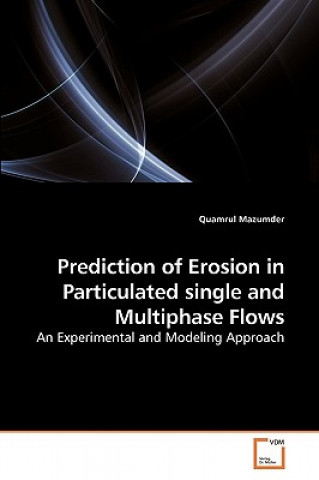 Kniha Prediction of Erosion in Particulated single and Multiphase Flows Quamrul Mazumder