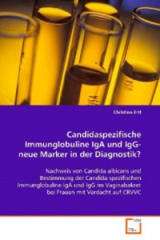 Könyv Candidaspezifische Immunglobuline IgA und IgG- neue Marker in der Diagnostik? Christina Ertl