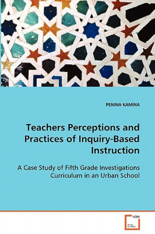 Carte Teachers Perceptions and Practices of Inquiry-Based Instruction Penina Kamina