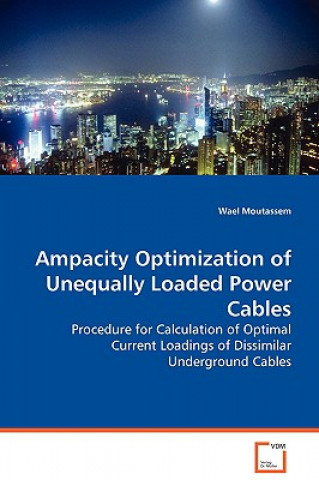 Könyv Ampacity Optimization of Unequally Loaded Power Cables - Procedure for Calculation of Optimal Current Loadings of Dissimilar Underground Cables Wael Moutassem