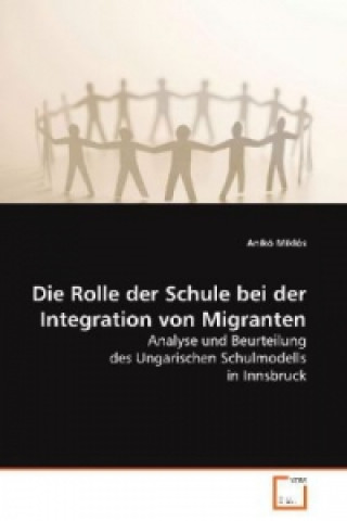Kniha Die Rolle der Schule bei der Integration von Migranten Anikó Miklós