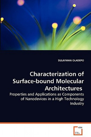 Buch Characterization of Surface-bound Molecular Architectures - Properties and Applications as Components of Nanodevices in a High Technology Industry Sulayman Oladepo