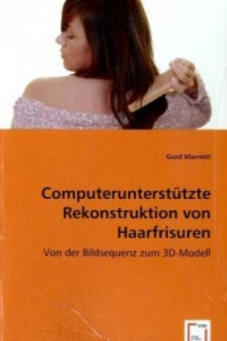 Carte Computerunterstützte Rekonstruktion von Haarfrisuren Gerd Marmitt