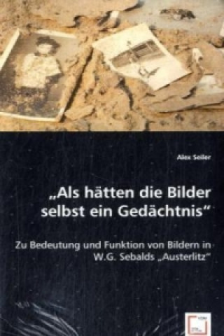 Buch "Als hätten die Bilder selbst ein Gedächtnis" Alex Seiler