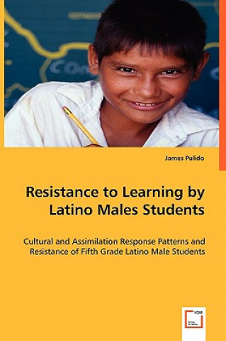 Książka Resistance to Learning by Latino Males Students James M. Pulido