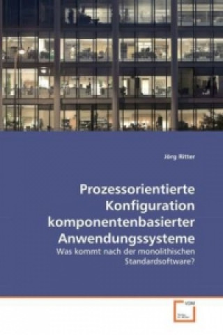 Kniha Prozessorientierte Konfiguration komponentenbasierter Anwendungssysteme Jörg Ritter