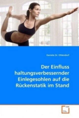 Kniha Der Einfluss haltungsverbessernder Einlegesohlen auf die Rückenstatik im Stand Daniela Ohlendorf