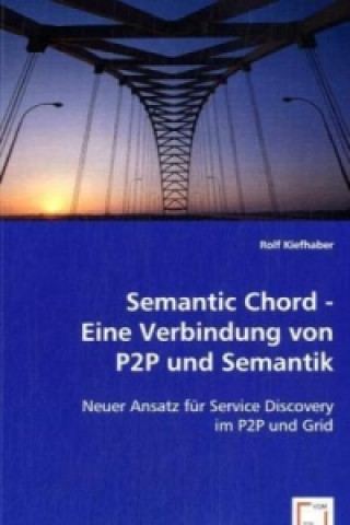 Book Semantic Chord - Eine Verbindung von P2P und Semantik Rolf Kiefhaber