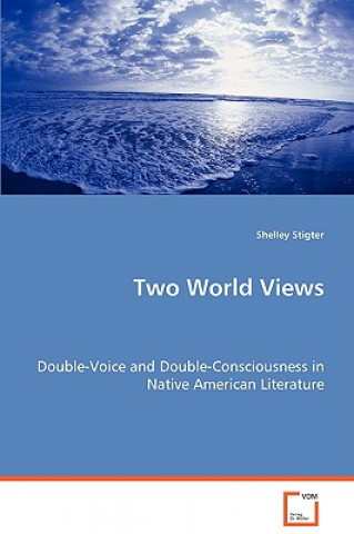 Knjiga Two World Views - Double-Voice and Double-Consciousness in Native American Literature Shelley Stigter