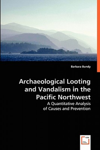 Buch Archaeological Looting and Vandalism in the Pacific Northwest Barbara Bundy