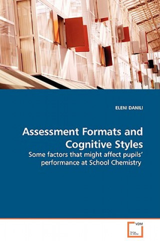 Książka Assessment Formats and Cognitive Styles - Some factors that might affect pupils' performance at School Chemistry Eleni Danili