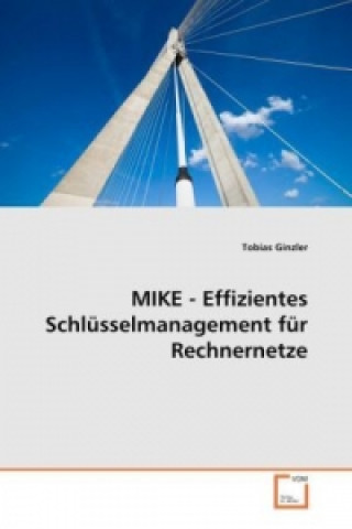 Livre MIKE - Effizientes Schlüsselmanagement für Rechnernetze Tobias Ginzler