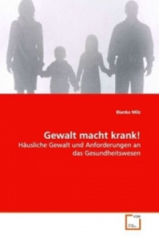 Könyv Gewalt macht krank! Bianka Milz