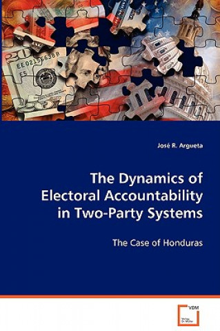 Kniha Dynamics of Electoral Accountability in Two-Party Systems Jose R. Argueta