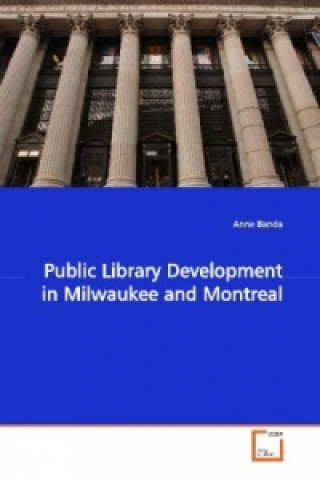 Книга Public Library Development in Milwaukee and Montreal Anne Banda