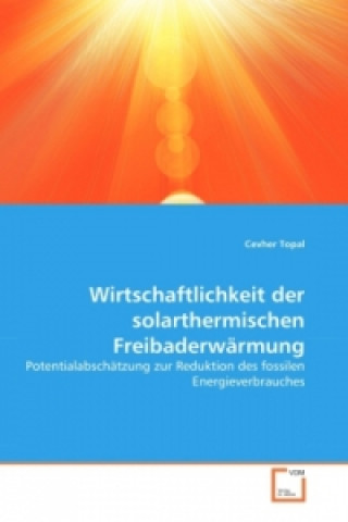 Könyv Wirtschaftlichkeit der solarthermischen Freibaderwärmung Cevher Topal