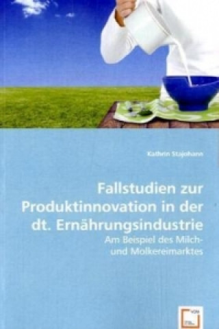 Könyv Fallstudien zur Produktinnovation in der dt. Ernährungsindustrie Kathrin Stajohann