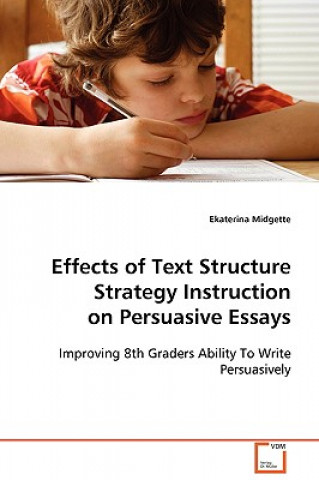 Könyv Effects of Text Structure Strategy Instruction on Persuasive Essays Ekaterina Midgette