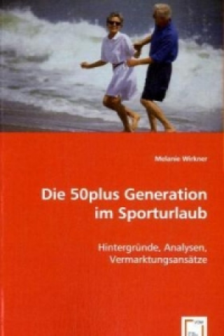 Knjiga Die 50plus Generation im Sporturlaub Melanie Wirkner