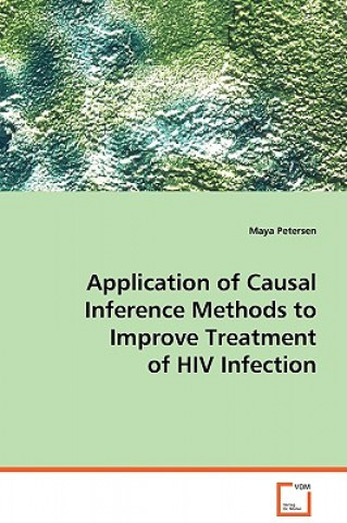 Kniha Application of Causal Inference Methods to Improve Treatment of HIV Infection Maya Petersen