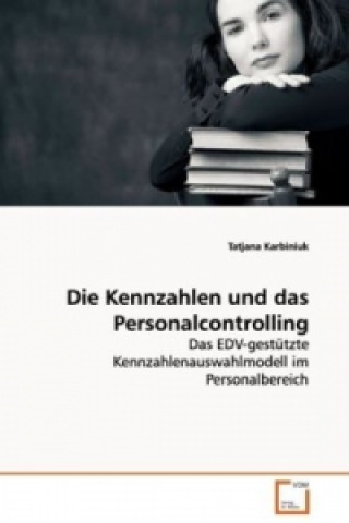 Book Die Kennzahlen und das Personalcontrolling Tatjana Karbiniuk