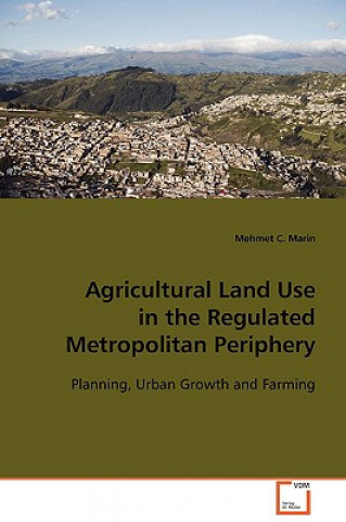 Książka Agricultural Land Use in the Regulated Metropolitan Periphery Mehmet C. Marin