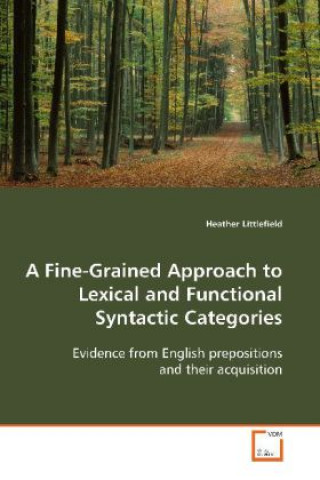 Buch A Fine-Grained Approach to Lexical and Functional Syntactic Categories Heather Littlefield