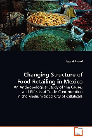 Knjiga Changing Structure of Food Retailing in Mexico Jayant Anand