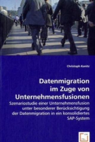 Kniha Datenmigration im Zuge von Unternehmensfusionen Christoph Kanitz