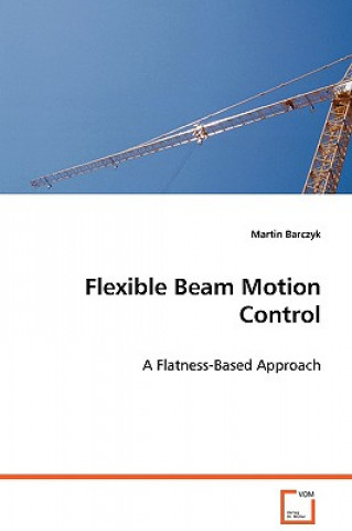 Könyv Flexible Beam Motion Control Martin Barczyk