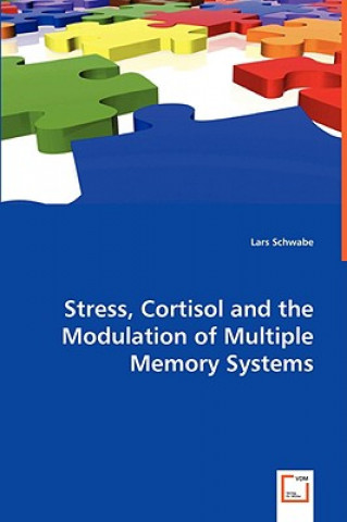 Könyv Stress, Cortisol and the Modulation of Multiple Memory Systems Lars Schwabe