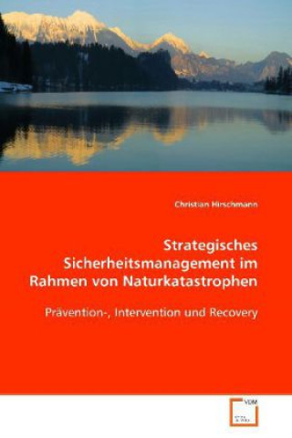 Kniha Strategisches Sicherheitsmanagement im Rahmen von Naturkatastrophen Christian Hirschmann