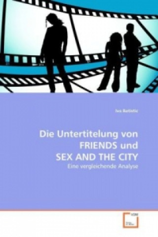 Książka Die Untertitelung von FRIENDS und SEX AND THE CITY Iva Batistic