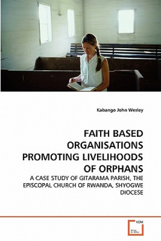 Könyv Faith Based Organisations Promoting Livelihoods of Orphans Kabango John Wesley