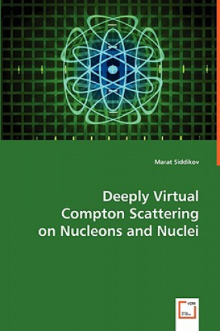 Könyv Deeply Virtual Compton Scattering on Nucleons and Nuclei Marat Siddikov