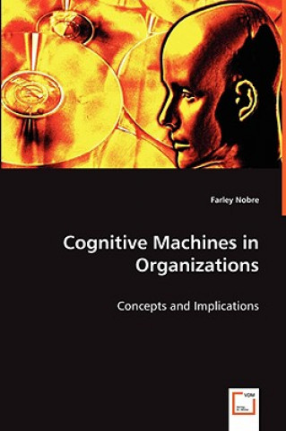 Knjiga Cognitive Machines in Organizations Farley Nobre