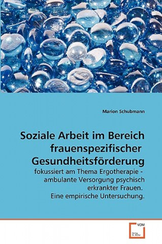 Kniha Soziale Arbeit im Bereich frauenspezifischer Gesundheitsfoerderung Marion Schubmann