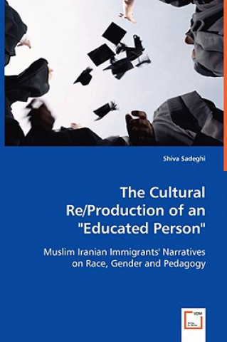 Carte Cultural Re/Production of an Educated Person Shiva Sadeghi