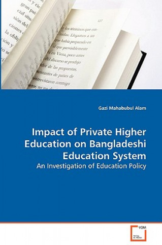 Book Impact of Private Higher Education on Bangladeshi Education System Gazi Mahabubul Alam