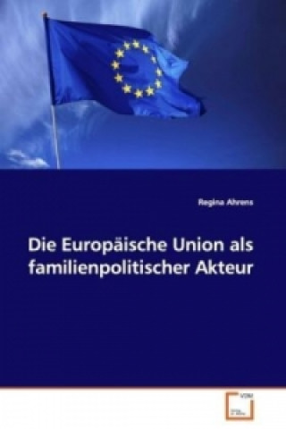 Book Die Europäische Union als familienpolitischer Akteur Regina Ahrens